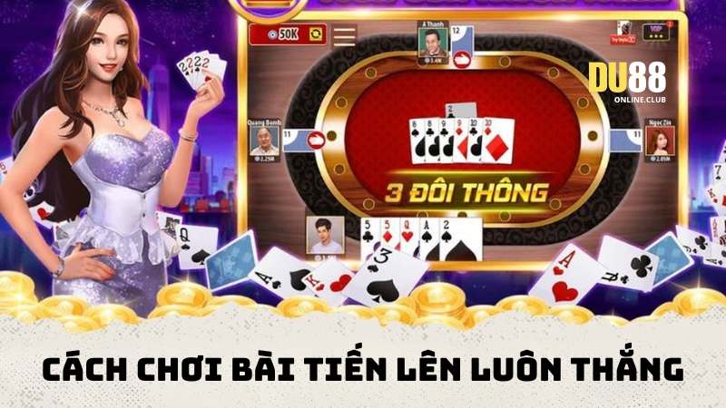 tong hop cach choi bai tien len luon thang