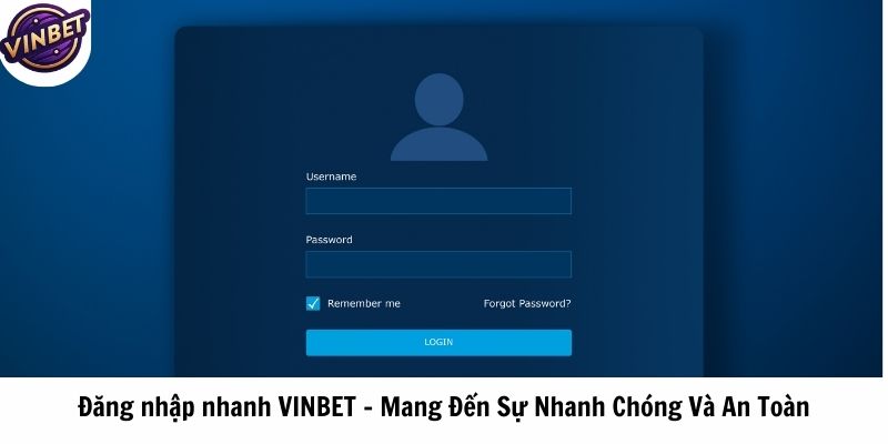 dang nhap nhanh vinbet mang den su nhanh chong va an toan