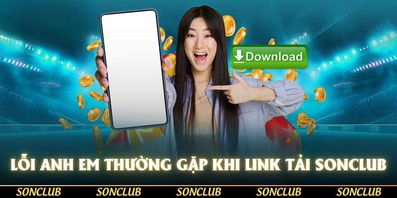 loi anh em thuong gap khi link tai sonclub