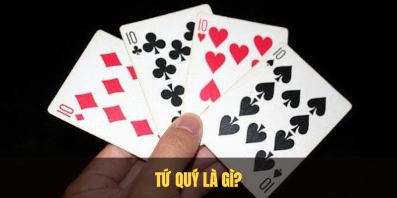 tu quy duoc coi la to hop manh nhat trong tien len