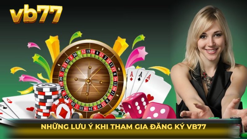 dang ky vb77 nhung luu y khi tham gia