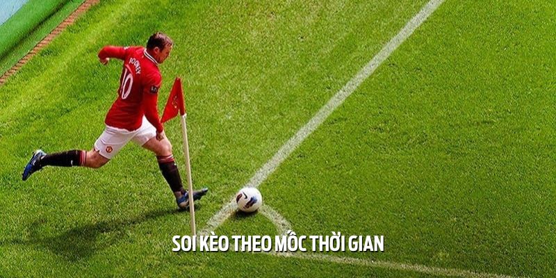 soi keo phat goc hom nay theo moc thoi gian