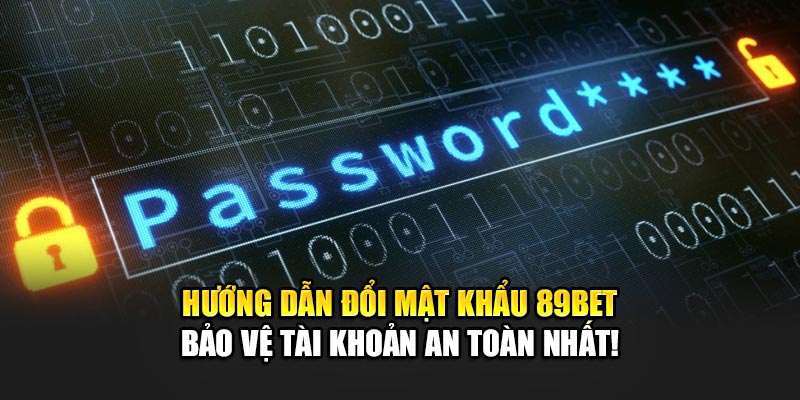 huong dan doi mat khau 89bet – bao ve tai khoan an toan nhat