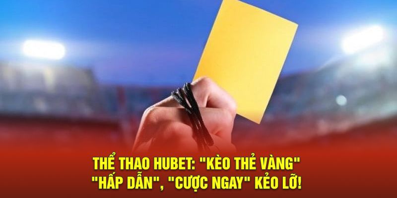 the thao hubet keo the vang hap dan cuoc ngay keo lo