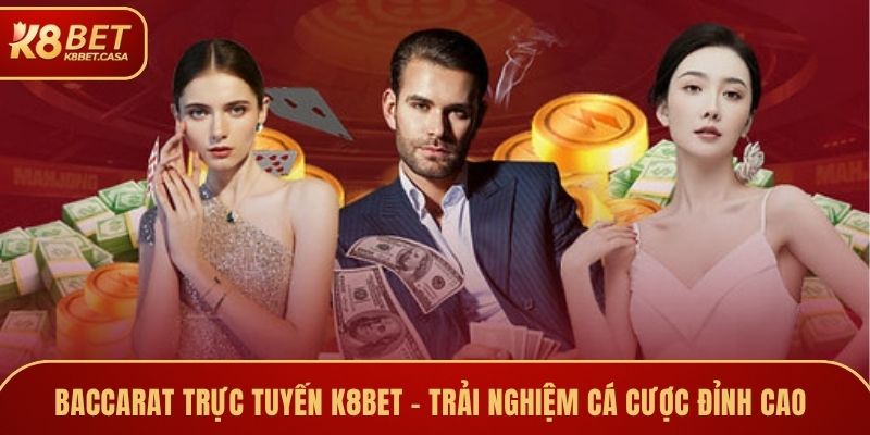 baccarat truc tuyen k8bet trai nghiem ca cuoc dinh cao