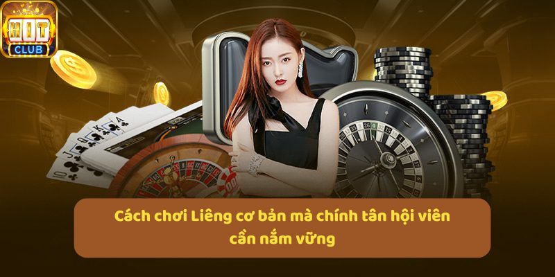 cach choi lieng co ban ma chinh tan hoi vien can nam vung