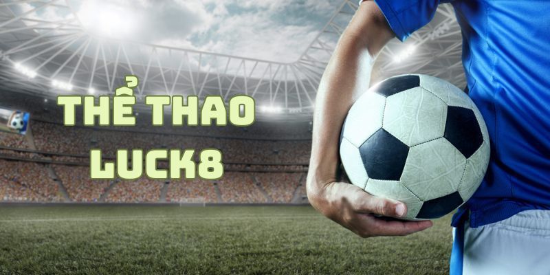 the thao luck8 co hop phap va minh bach khong