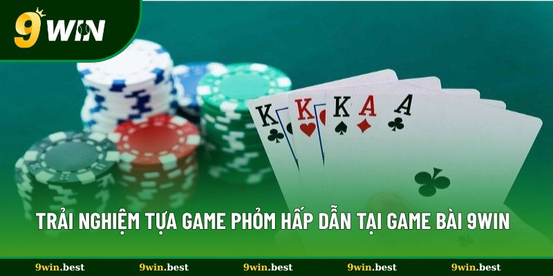 trai nghiem tua game phom hap dan tai game bai 9win