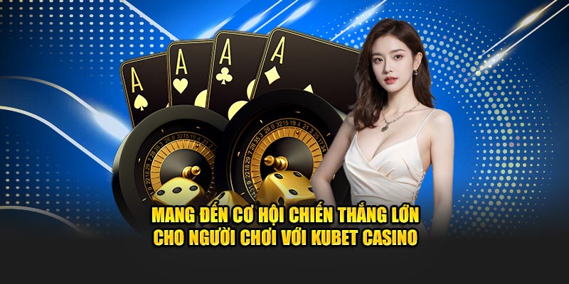 cac tro choi ca cuoc casino pho bien tai nha cai kubet