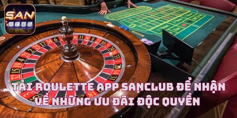 Roulette Sanclub và trải nghiệm đồ họa sắc nét, sống động