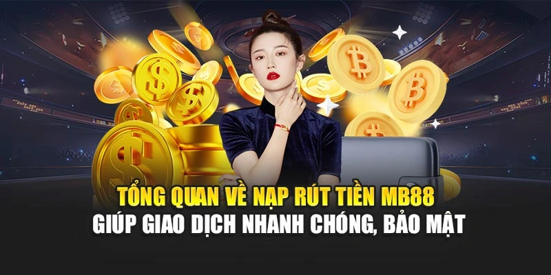 Tong quan ve giao dich nap rut tien MB88