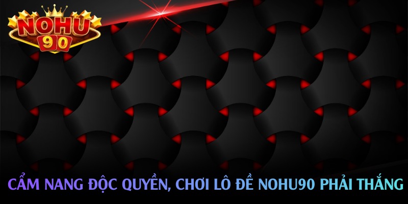 cam nang doc quyen choi lo de nohu90 phai thang