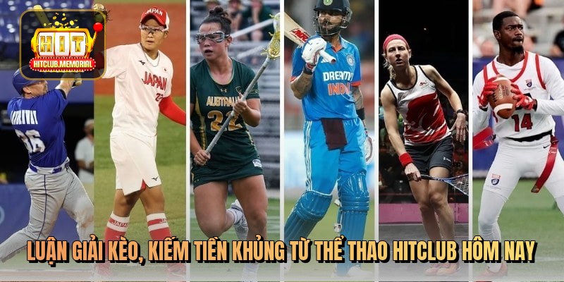 Luận giải kèo, kiếm tiền khủng từ thể thao Hitclub hôm nay