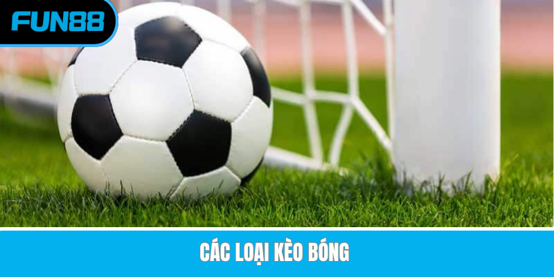 Các Loại Kèo Bóng Đá - Đa Dạng Kèo Chơi Thịnh Hành Nhất Khu Vực