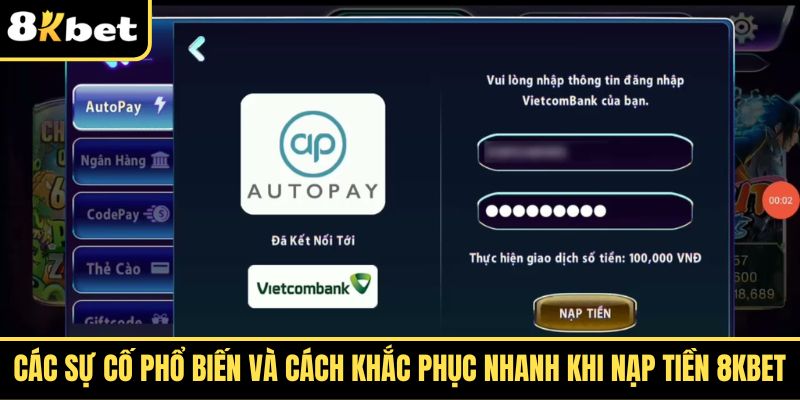 cac su co pho bien va cach khac phuc nhanh khi nap tien 8kbet