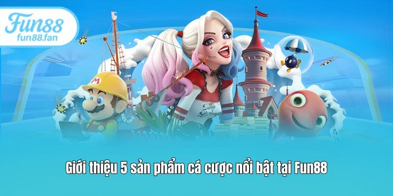 gioi thieu 5 san pham ca cuoc noi bat tai fun88