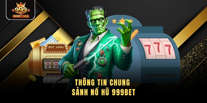 Thông tin chung sảnh nổ hũ 999bet
