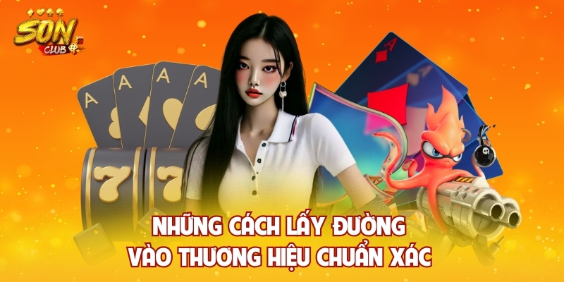 Những cách lấy đường vào thương hiệu chuẩn xác 