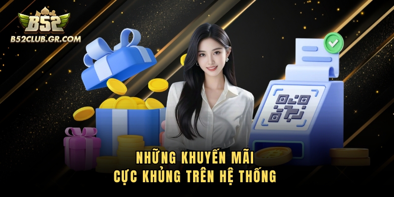 Những khuyến mãi cực khủng trên hệ thống 