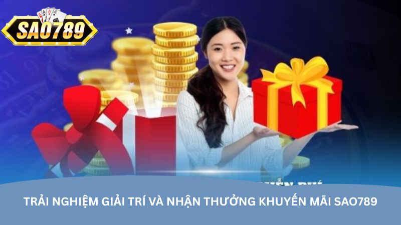 trai nghiem giai tri va nhan thuong khuyen mai sao789
